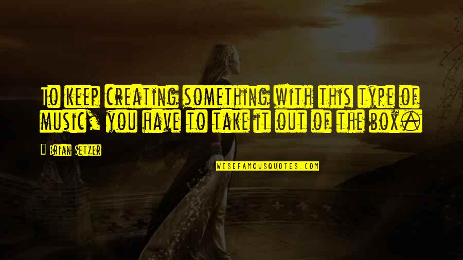 Galltfaenan Quotes By Brian Setzer: To keep creating something with this type of
