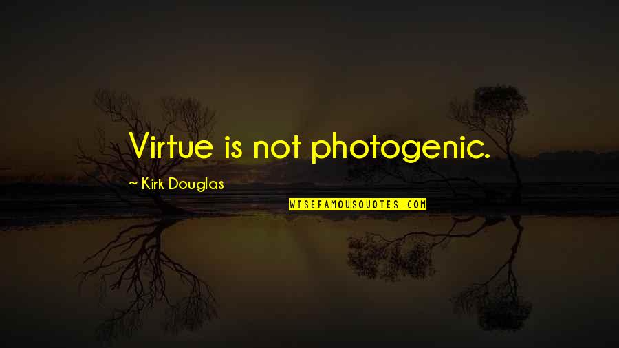 Gallu Quotes By Kirk Douglas: Virtue is not photogenic.