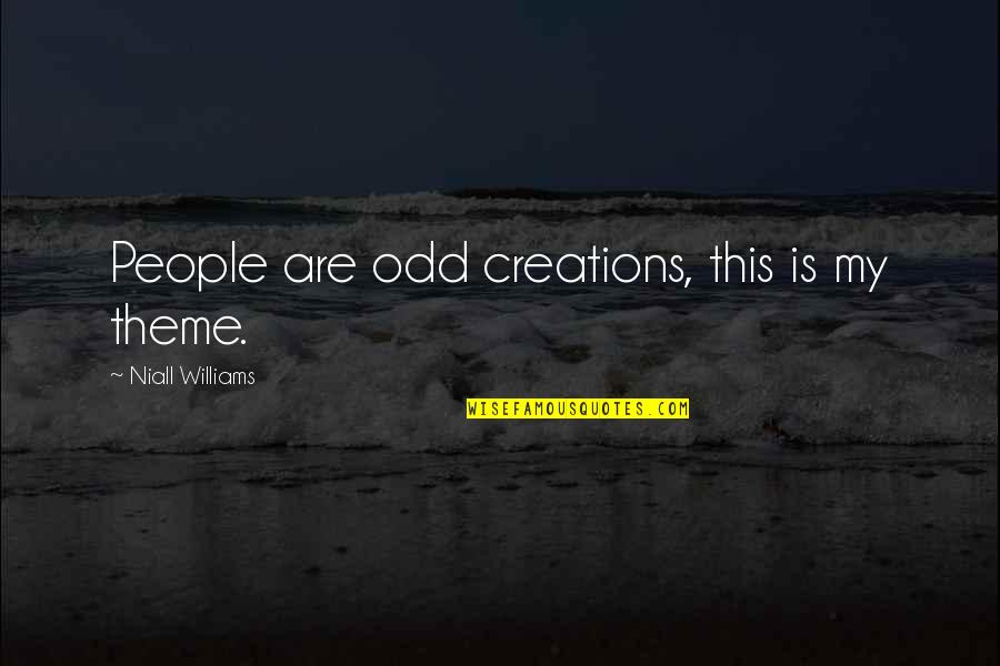 Gallu Quotes By Niall Williams: People are odd creations, this is my theme.
