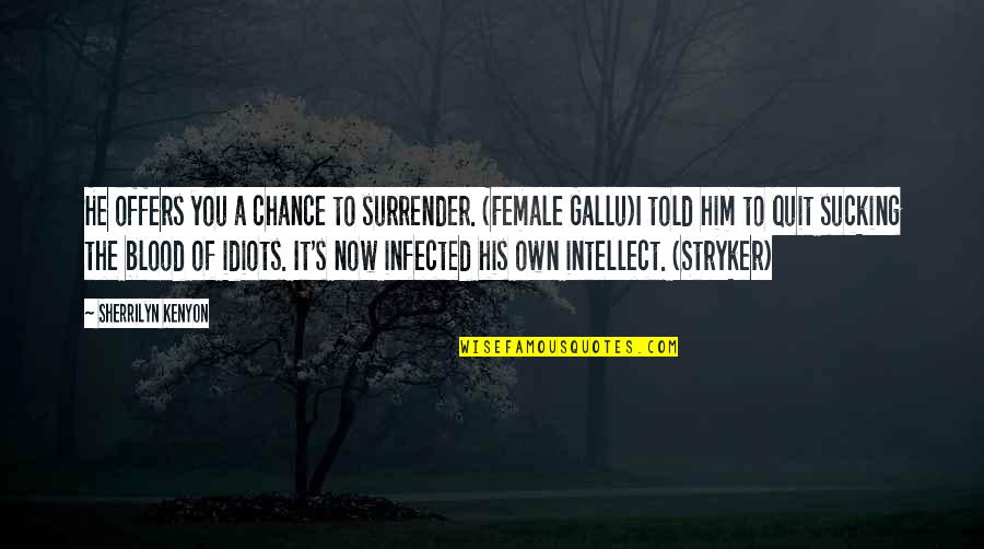 Gallu Quotes By Sherrilyn Kenyon: He offers you a chance to surrender. (Female