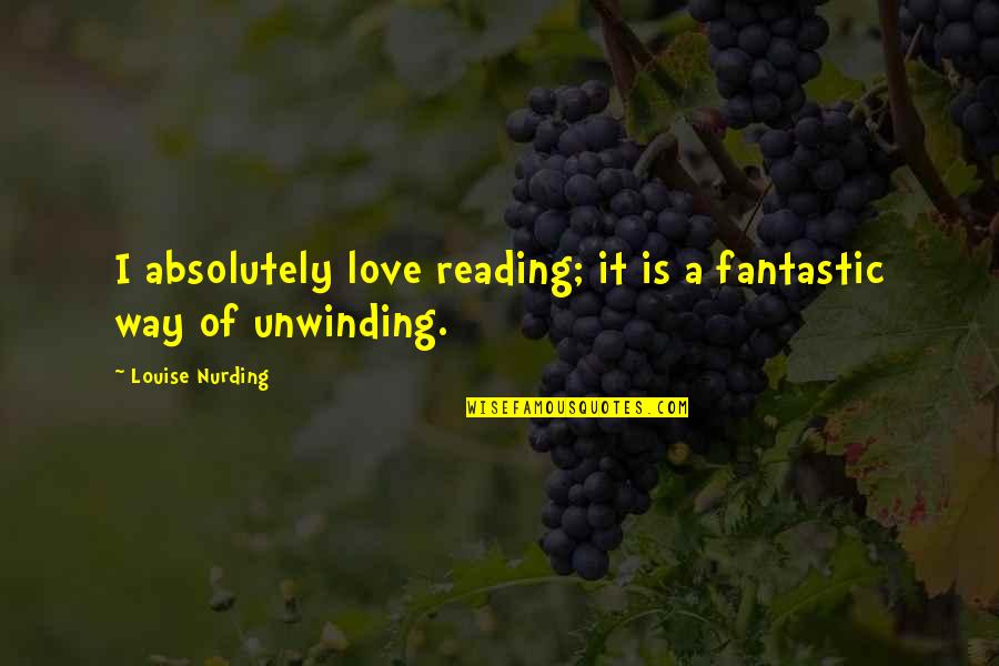 Galluccio Family Wineries Quotes By Louise Nurding: I absolutely love reading; it is a fantastic Galluccio Family Wineries Quotes By Louise Nurding: I absolutely love reading; it is a fantastic