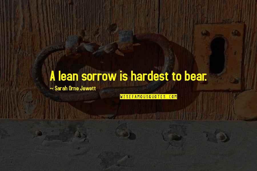 Galluccis Italian Quotes By Sarah Orne Jewett: A lean sorrow is hardest to bear.