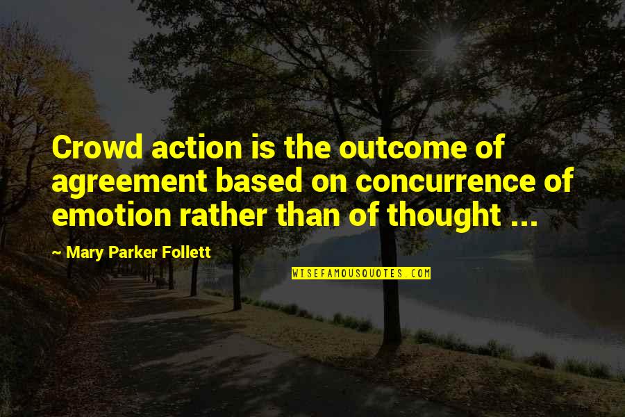 Gallus Quotes By Mary Parker Follett: Crowd action is the outcome of agreement based Gallus Quotes By Mary Parker Follett: Crowd action is the outcome of agreement based