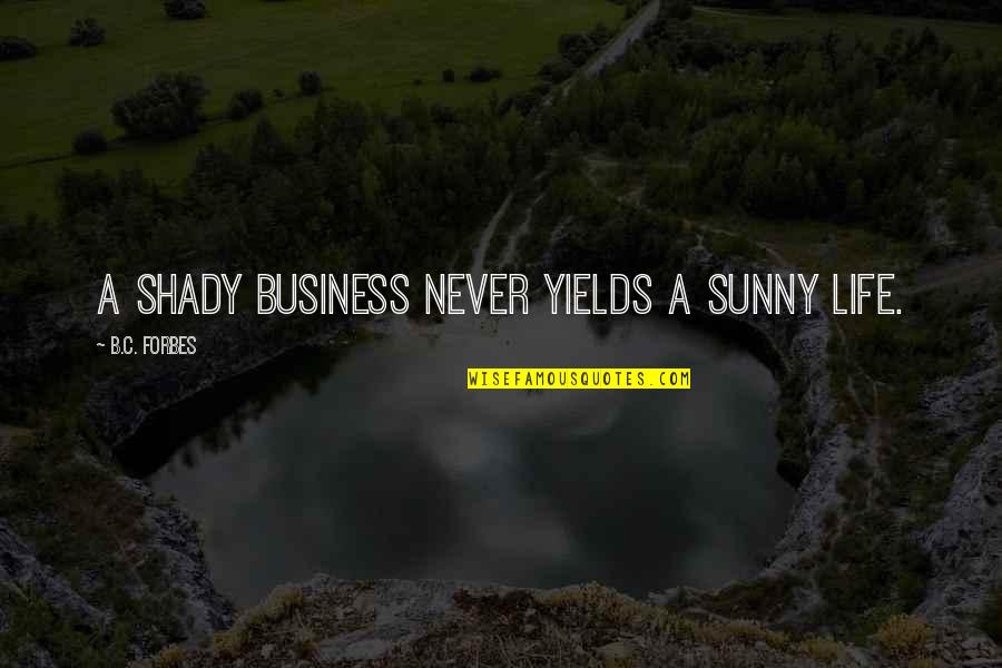 Galluszsav Quotes By B.C. Forbes: A shady business never yields a sunny life. Galluszsav Quotes By B.C. Forbes: A shady business never yields a sunny life.