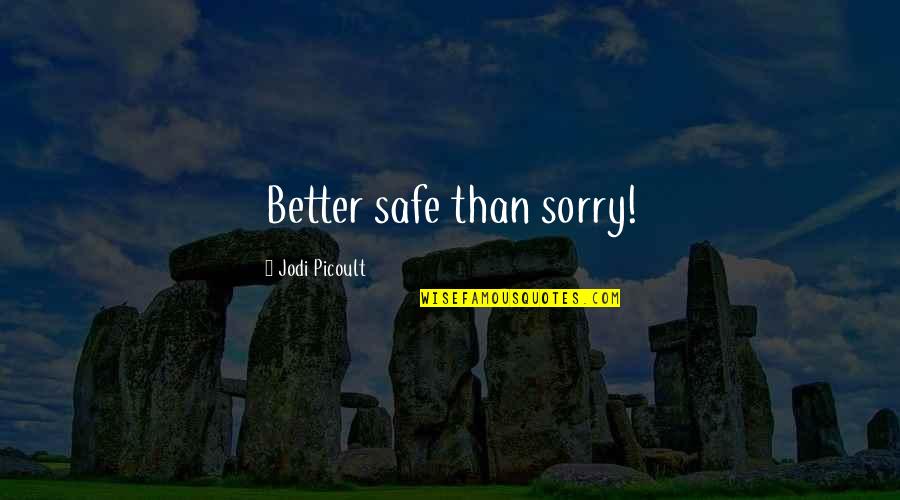 Gally Galley Quotes By Jodi Picoult: Better safe than sorry!
