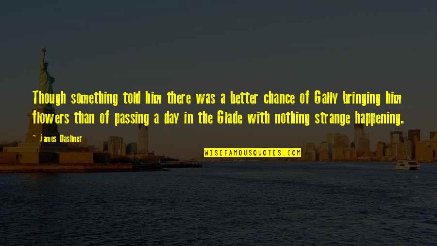 Gally Quotes By James Dashner: Though something told him there was a better