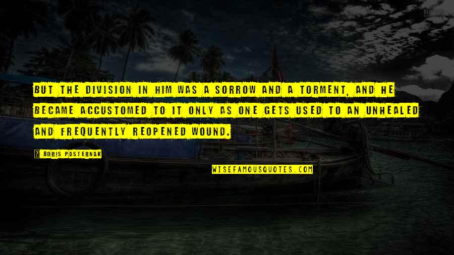 Gallyon Percussion Quotes By Boris Pasternak: But the division in him was a sorrow Gallyon Percussion Quotes By Boris Pasternak: But the division in him was a sorrow