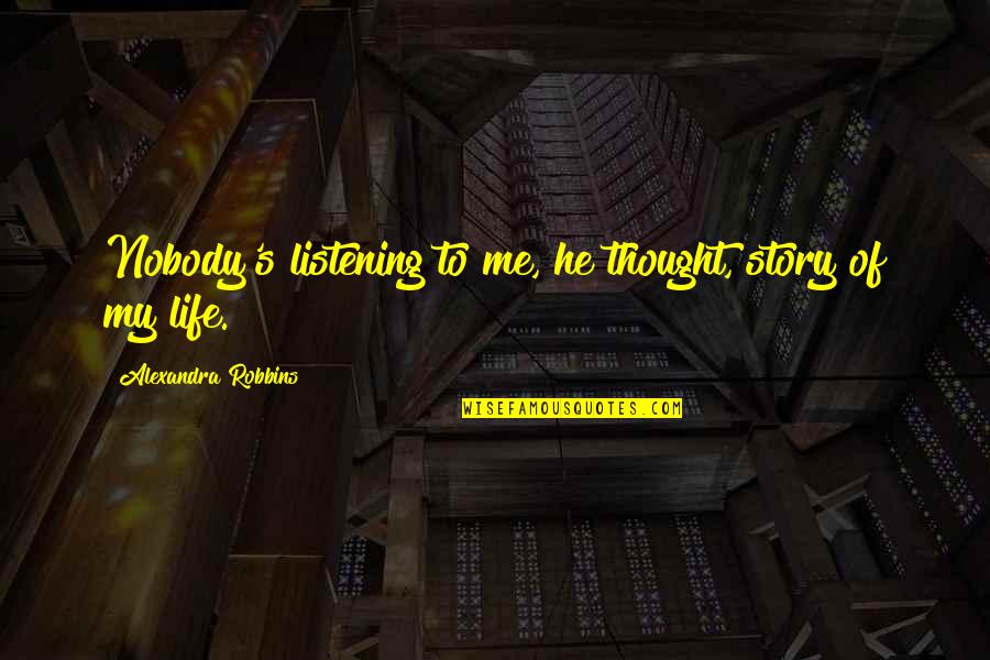 Galocha Para Quotes By Alexandra Robbins: Nobody's listening to me, he thought, story of Galocha Para Quotes By Alexandra Robbins: Nobody's listening to me, he thought, story of