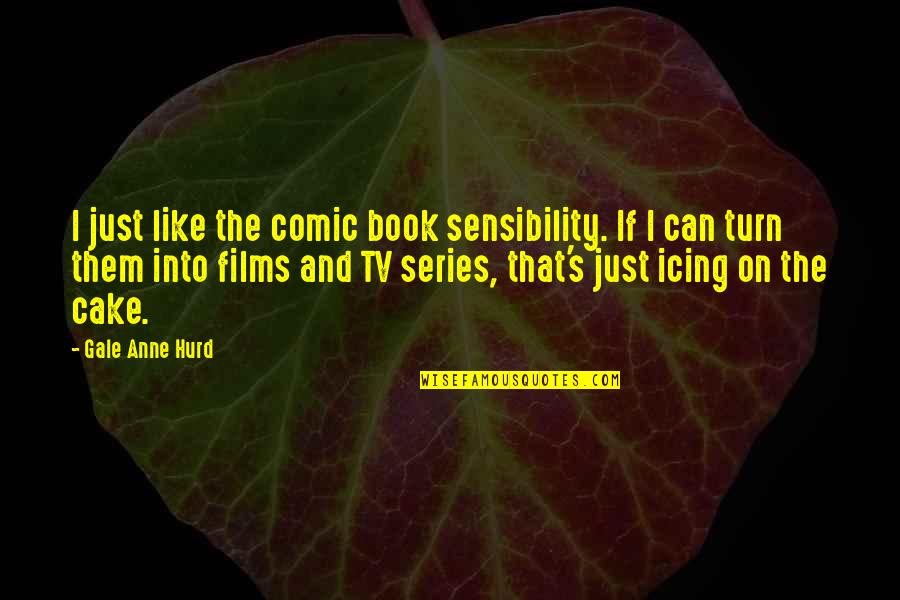 Galochas De Goma Quotes By Gale Anne Hurd: I just like the comic book sensibility. If