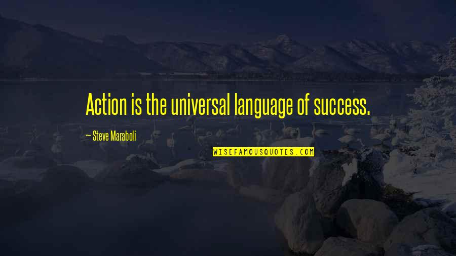 Galochas De Goma Quotes By Steve Maraboli: Action is the universal language of success.
