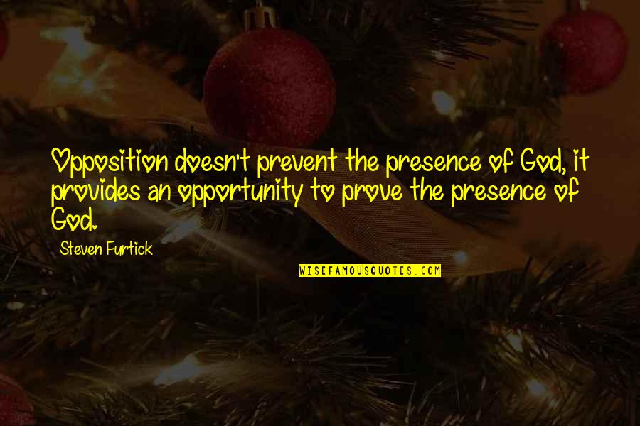 Galochas Femininas Quotes By Steven Furtick: Opposition doesn't prevent the presence of God, it