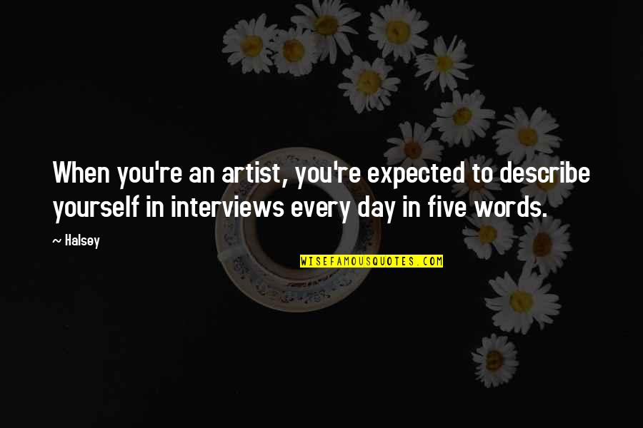 Galon De Agua Quotes By Halsey: When you're an artist, you're expected to describe