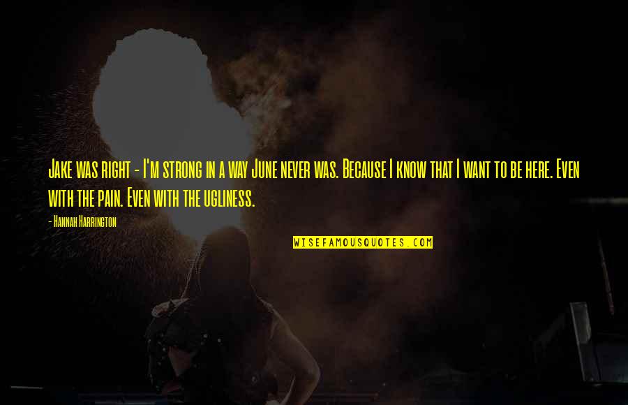 Galopperen Quotes By Hannah Harrington: Jake was right - I'm strong in a Galopperen Quotes By Hannah Harrington: Jake was right - I'm strong in a