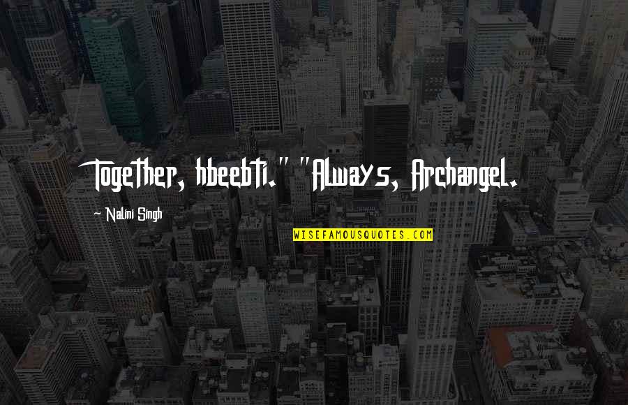 Galopperen Quotes By Nalini Singh: Together, hbeebti." "Always, Archangel. Galopperen Quotes By Nalini Singh: Together, hbeebti." "Always, Archangel.
