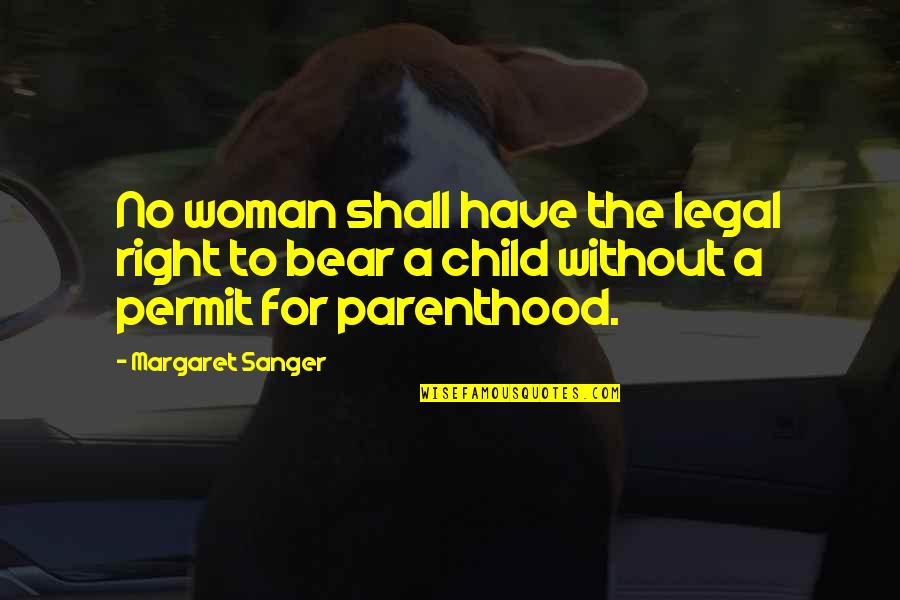 Galosh Quotes By Margaret Sanger: No woman shall have the legal right to