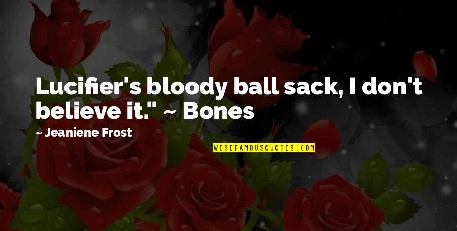 Galotti Cognitive Psychology Quotes By Jeaniene Frost: Lucifier's bloody ball sack, I don't believe it."