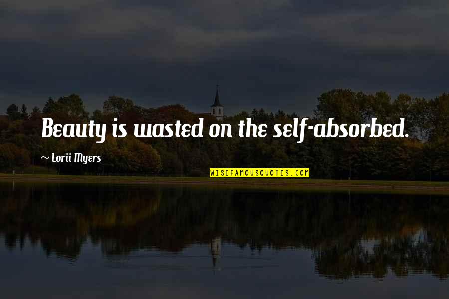 Galotti Cognitive Psychology Quotes By Lorii Myers: Beauty is wasted on the self-absorbed.