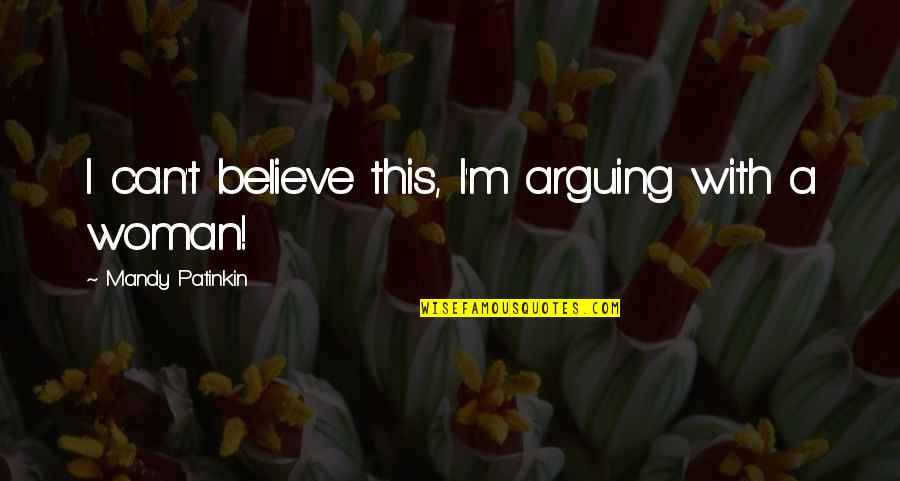 Galotti Decision Making Quotes By Mandy Patinkin: I can't believe this, I'm arguing with a