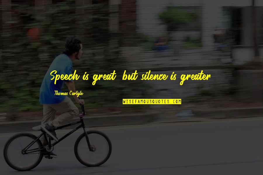 Galpern Attorney Quotes By Thomas Carlyle: Speech is great, but silence is greater.