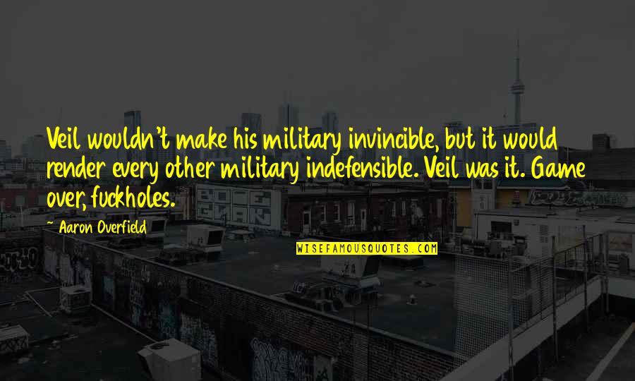 Galronus Quotes By Aaron Overfield: Veil wouldn't make his military invincible, but it