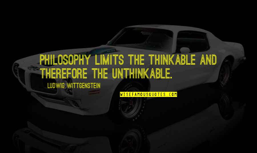 Galsansuh Quotes By Ludwig Wittgenstein: Philosophy limits the thinkable and therefore the unthinkable.