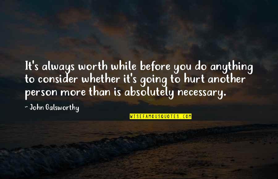Galsworthy Quotes By John Galsworthy: It's always worth while before you do anything