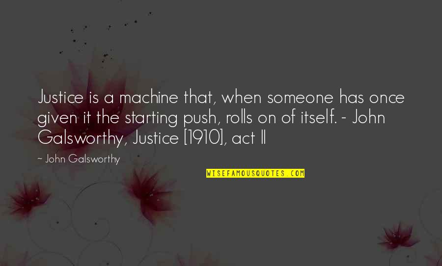 Galsworthy Quotes By John Galsworthy: Justice is a machine that, when someone has