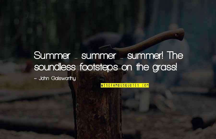 Galsworthy Quotes By John Galsworthy: Summer - summer - summer! The soundless footsteps