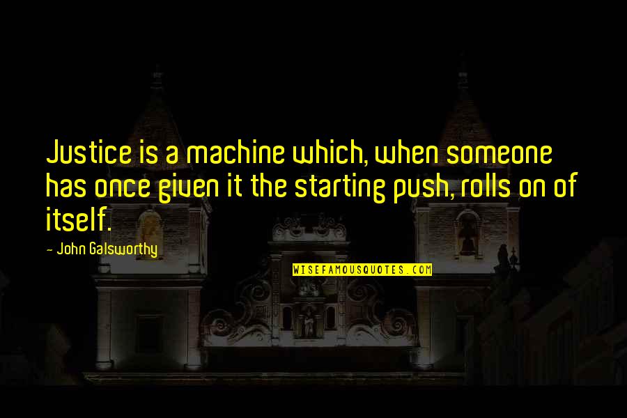 Galsworthy Quotes By John Galsworthy: Justice is a machine which, when someone has