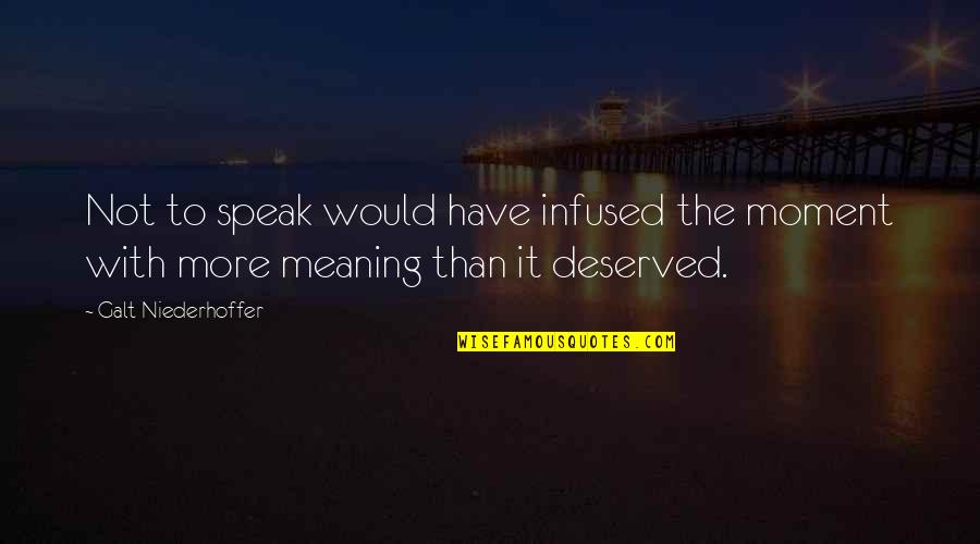 Galt Niederhoffer Quotes By Galt Niederhoffer: Not to speak would have infused the moment