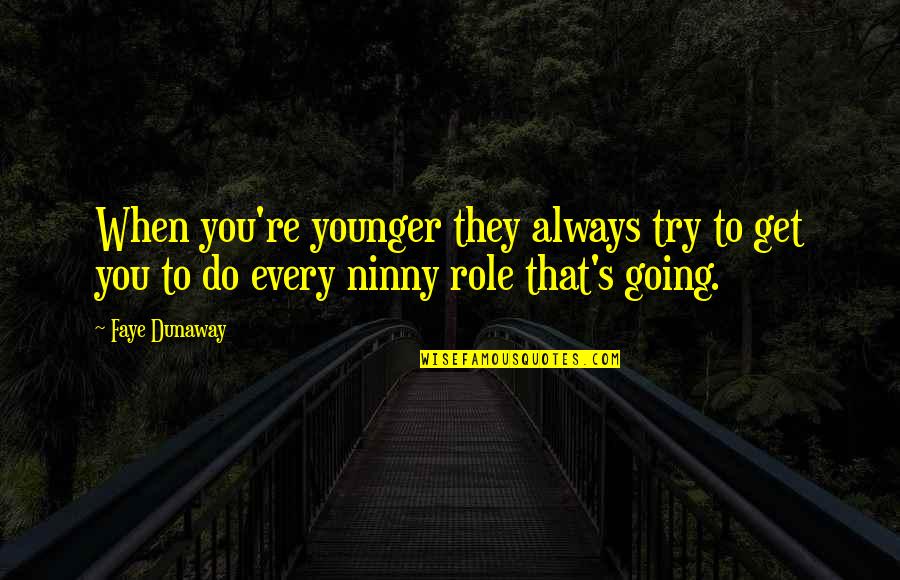Galti Meri Thi Quotes By Faye Dunaway: When you're younger they always try to get