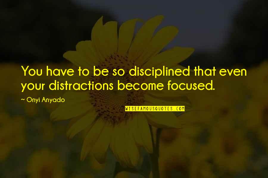 Galtier Valorem Quotes By Onyi Anyado: You have to be so disciplined that even