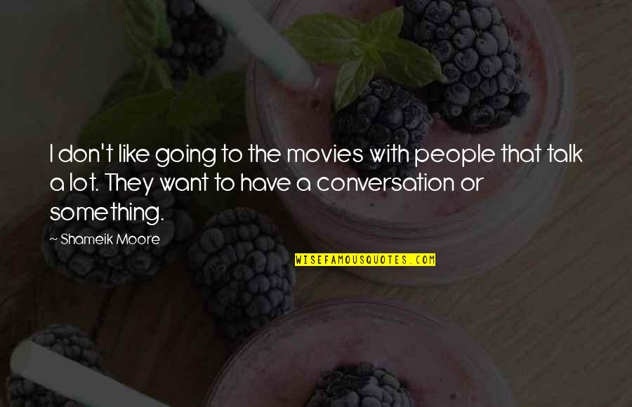 Galtieri Castelli Quotes By Shameik Moore: I don't like going to the movies with Galtieri Castelli Quotes By Shameik Moore: I don't like going to the movies with