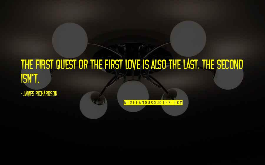 Galtung Peace Quotes By James Richardson: The first quest or the first love is