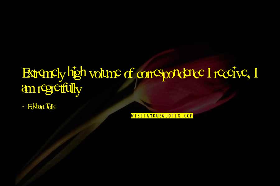 Galula Biography Quotes By Eckhart Tolle: Extremely high volume of correspondence I receive, I