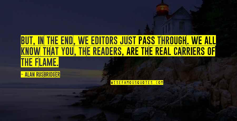 Galumphing Quotes By Alan Rusbridger: But, in the end, we editors just pass Galumphing Quotes By Alan Rusbridger: But, in the end, we editors just pass