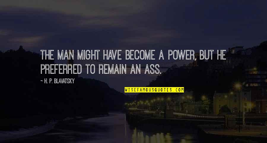 Galungan Dan Kuningan Quotes By H. P. Blavatsky: The man might have become a Power, but Galungan Dan Kuningan Quotes By H. P. Blavatsky: The man might have become a Power, but