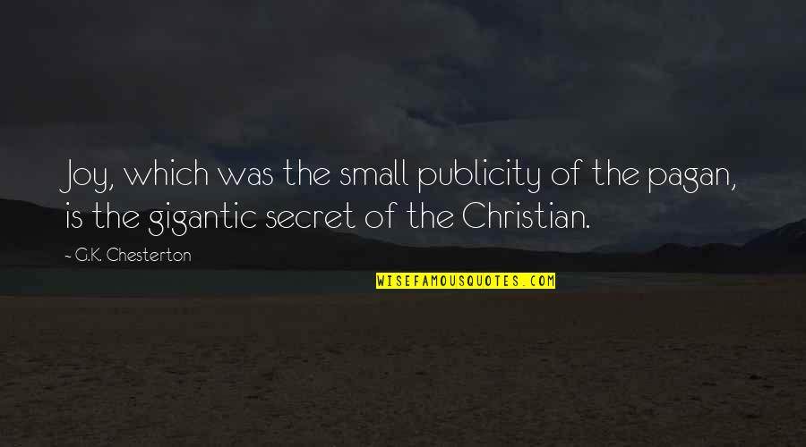 Galuppis In Pompano Quotes By G.K. Chesterton: Joy, which was the small publicity of the Galuppis In Pompano Quotes By G.K. Chesterton: Joy, which was the small publicity of the