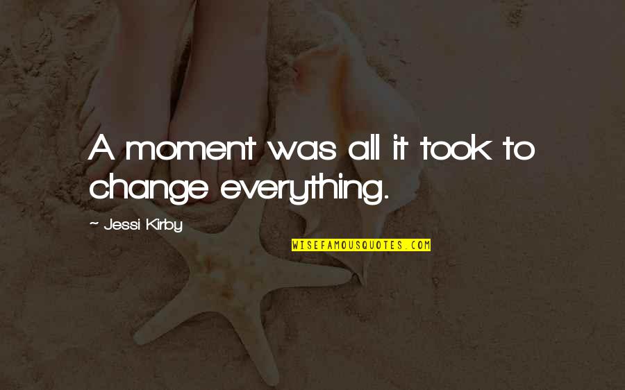 Galura Sunda Quotes By Jessi Kirby: A moment was all it took to change Galura Sunda Quotes By Jessi Kirby: A moment was all it took to change