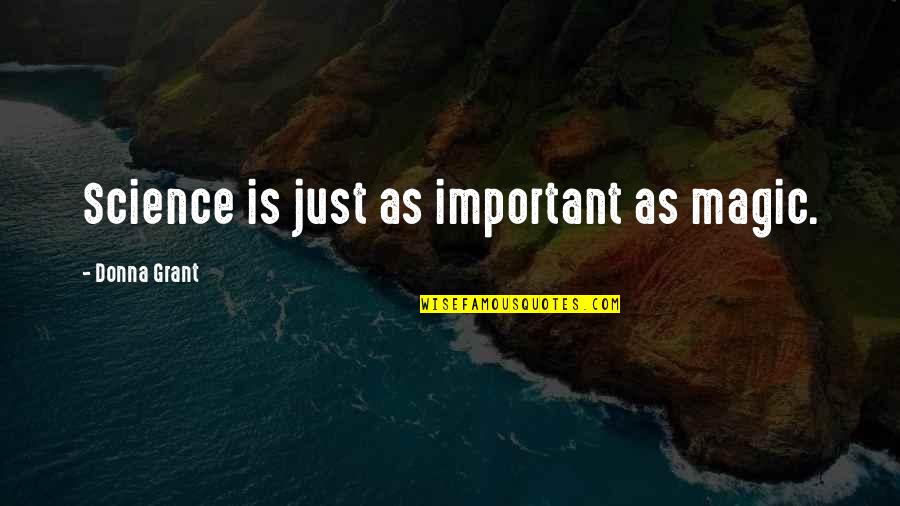 Galusha Ranch Quotes By Donna Grant: Science is just as important as magic. Galusha Ranch Quotes By Donna Grant: Science is just as important as magic.