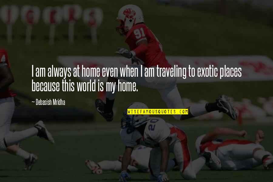 Galutinis Atsiskaitymas Quotes By Debasish Mridha: I am always at home even when I