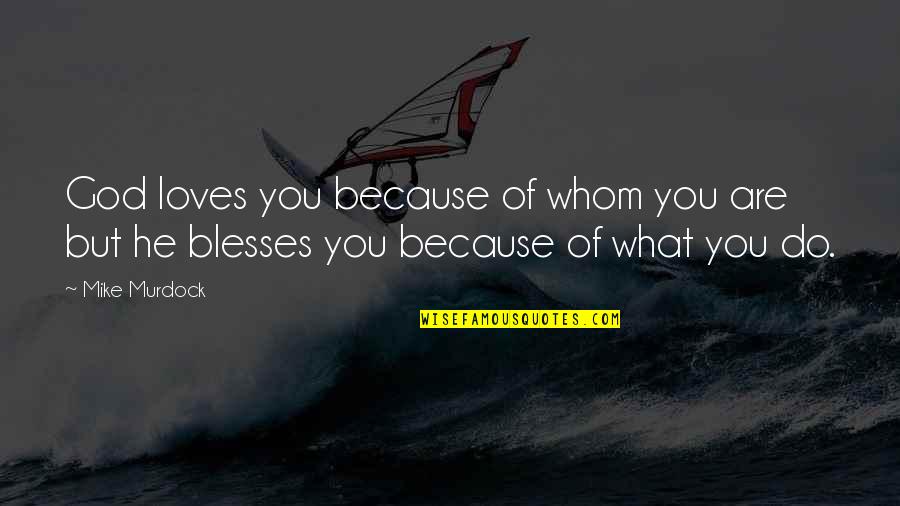 Galvanic Cell Quotes By Mike Murdock: God loves you because of whom you are