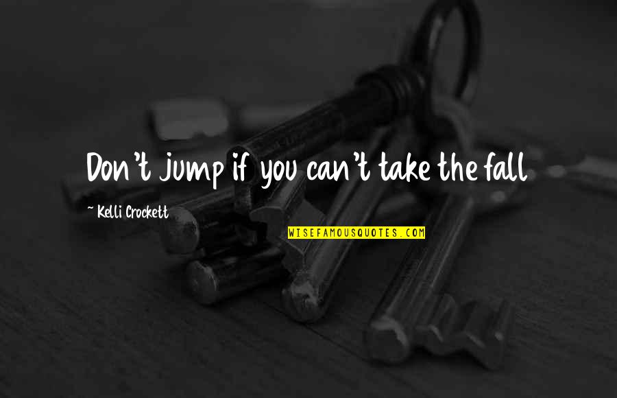Galvanic Series Quotes By Kelli Crockett: Don't jump if you can't take the fall Galvanic Series Quotes By Kelli Crockett: Don't jump if you can't take the fall