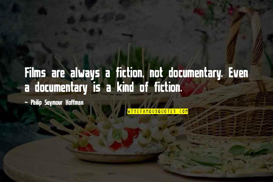 Galvanic Series Quotes By Philip Seymour Hoffman: Films are always a fiction, not documentary. Even Galvanic Series Quotes By Philip Seymour Hoffman: Films are always a fiction, not documentary. Even