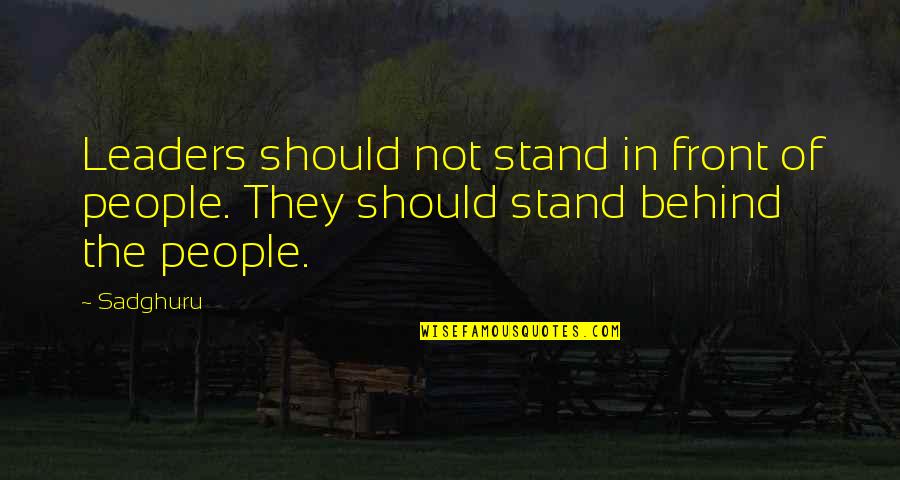 Galvanic Series Quotes By Sadghuru: Leaders should not stand in front of people.