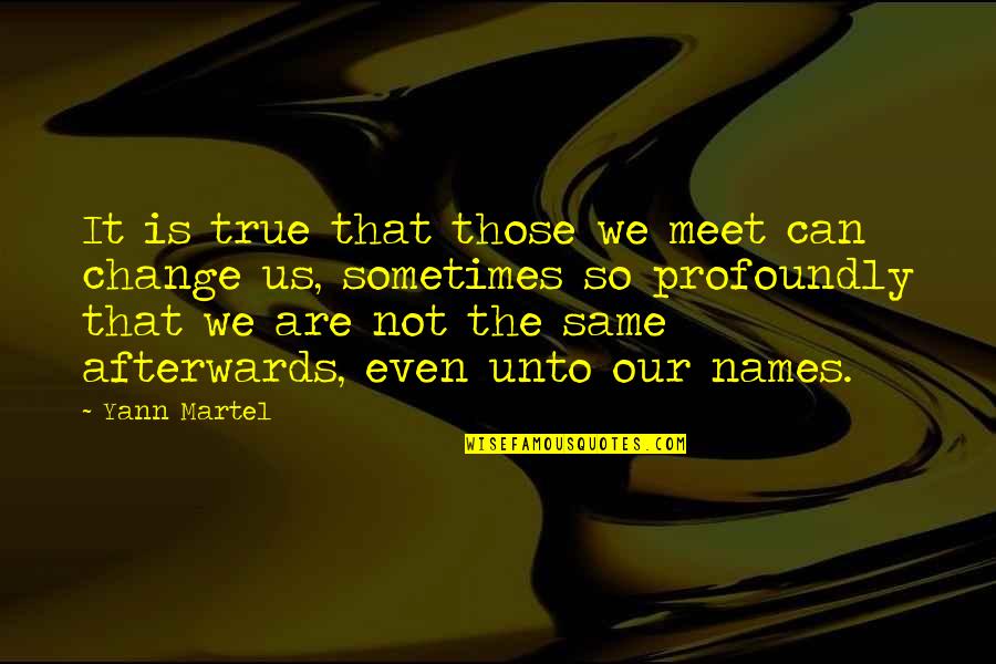 Galvanic Series Quotes By Yann Martel: It is true that those we meet can