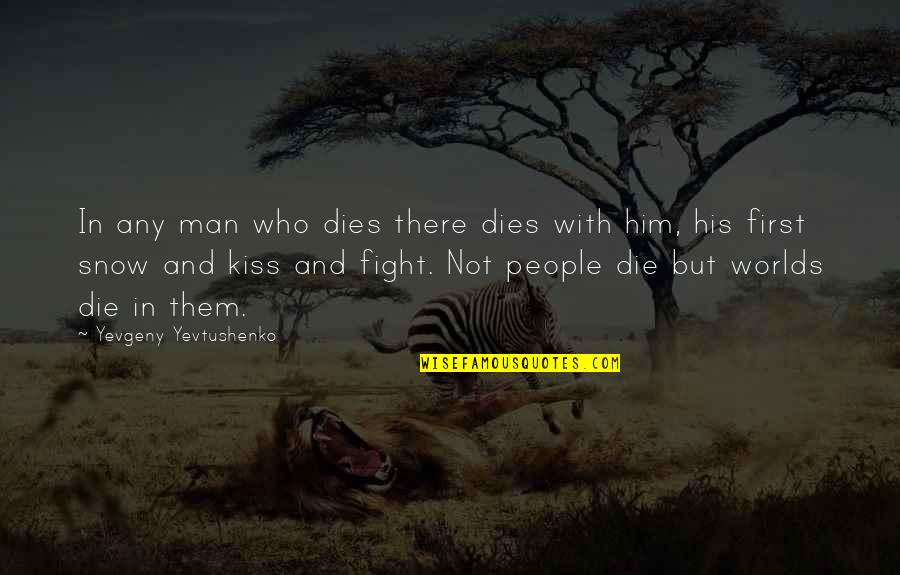 Galvanising Quotes By Yevgeny Yevtushenko: In any man who dies there dies with