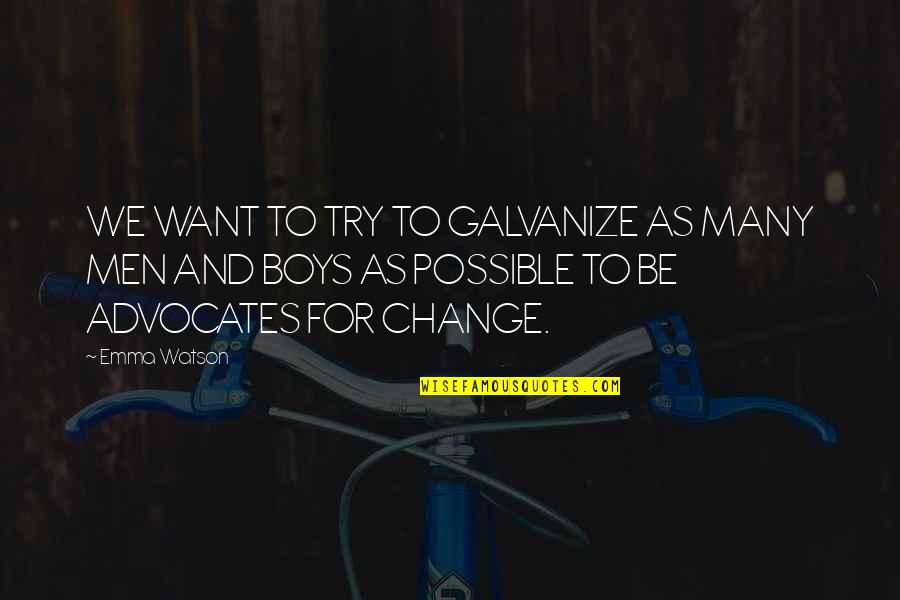 Galvanize Quotes By Emma Watson: WE WANT TO TRY TO GALVANIZE AS MANY
