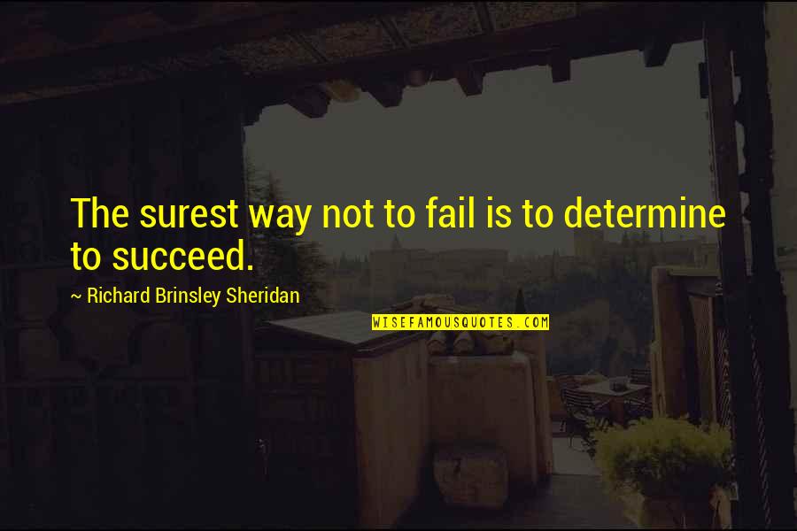 Galvanize Quotes By Richard Brinsley Sheridan: The surest way not to fail is to