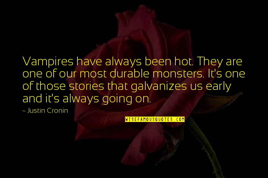 Galvanizes Quotes By Justin Cronin: Vampires have always been hot. They are one